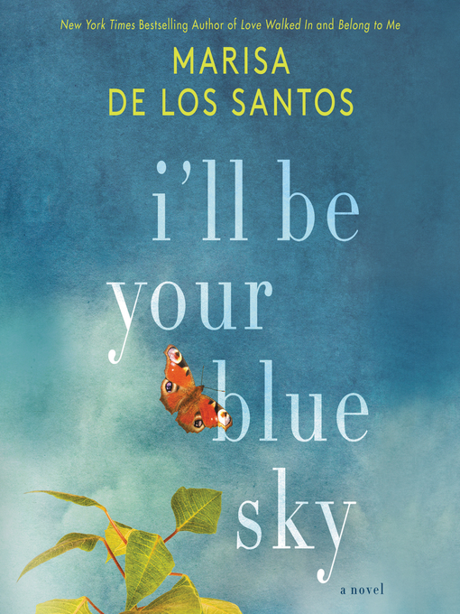 Title details for I'll Be Your Blue Sky by Marisa de los Santos - Available